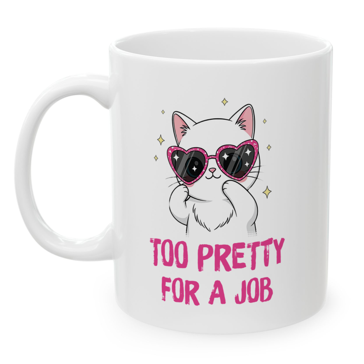 Cute Cat Mug – Too Pretty For A Job | Funny Gift