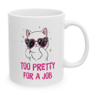 Cute Cat Mug – Too Pretty For A Job | Funny Gift
