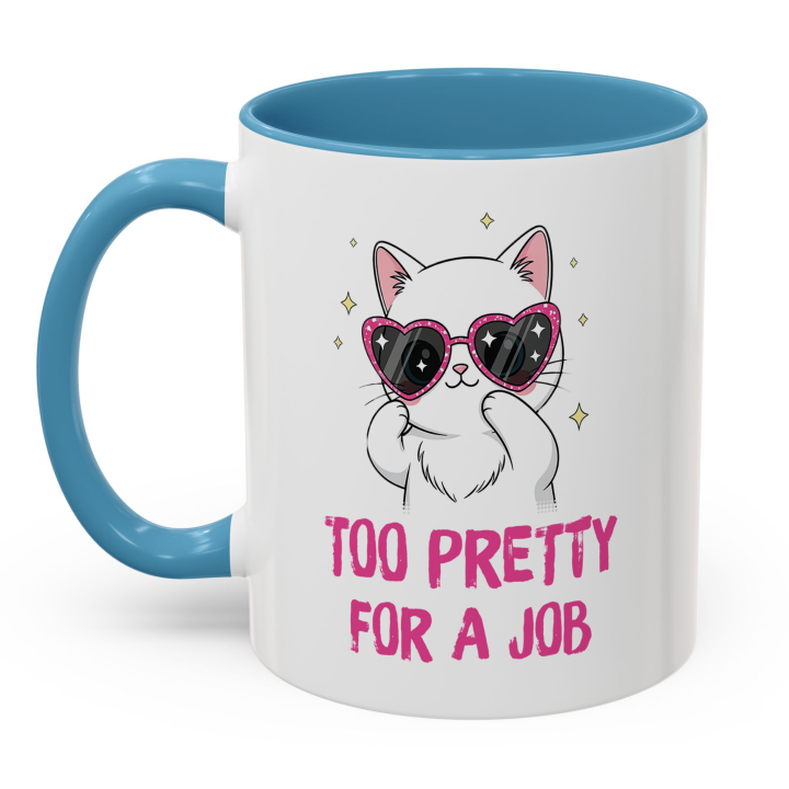 Cute Cat Mug – Too Pretty For A Job | Funny Gift