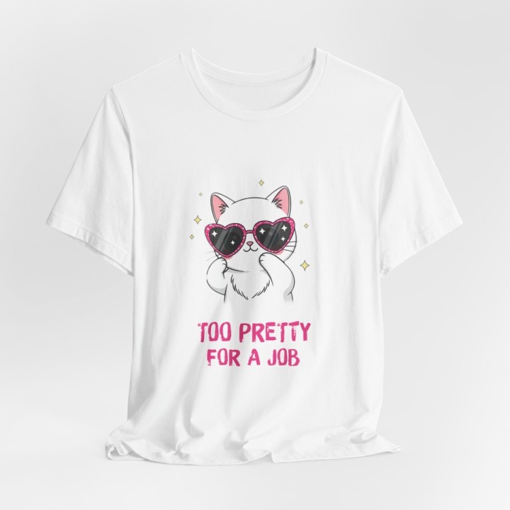 Title: Cute Cat T‑Shirt – Too Pretty For A Job | Sassy Tee
