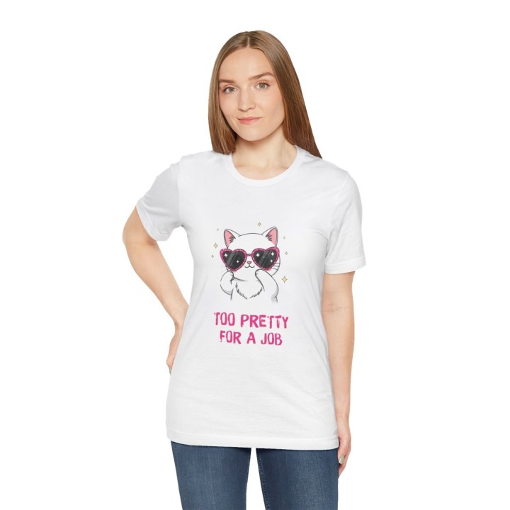 Title: Cute Cat T‑Shirt – Too Pretty For A Job | Sassy Tee