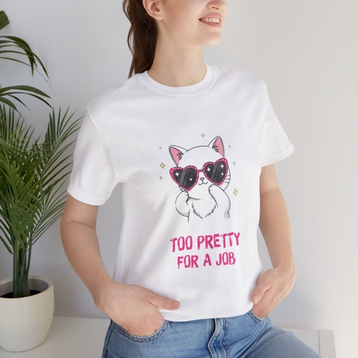 Title: Cute Cat T‑Shirt – Too Pretty For A Job | Sassy Tee