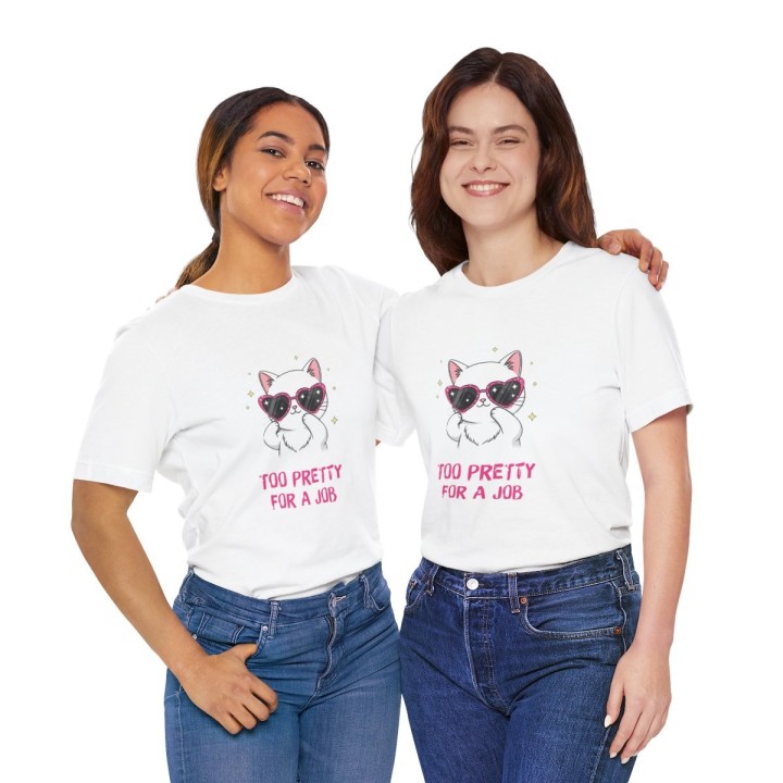 Title: Cute Cat T‑Shirt – Too Pretty For A Job | Sassy Tee