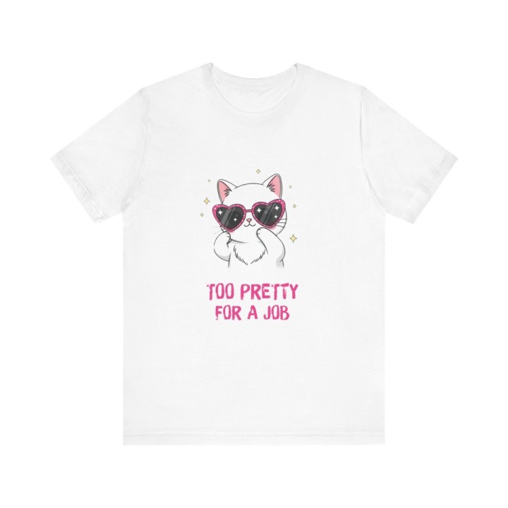 Title: Cute Cat T‑Shirt – Too Pretty For A Job | Sassy Tee