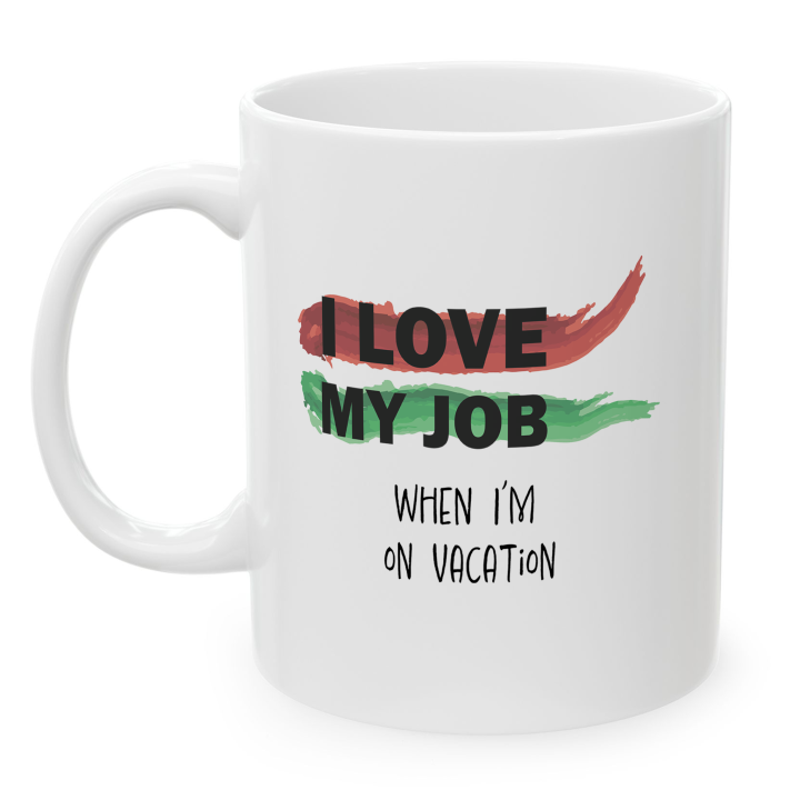 Funny Office Mug – I Love My Job on Vacation