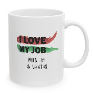 Funny Office Mug – I Love My Job on Vacation