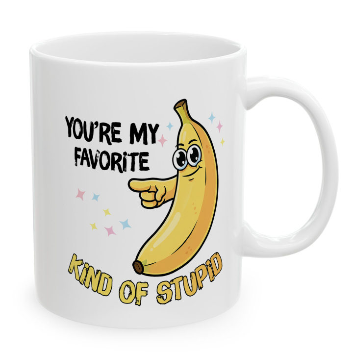 Funny Banana Mug – You're My Favorite Kind of Stupid