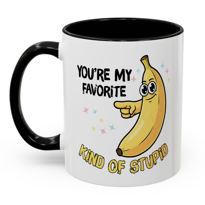 Funny Banana Mug – You're My Favorite Kind of Stupid