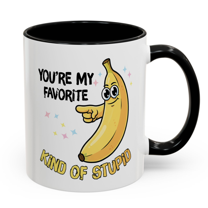 Funny Banana Mug – You're My Favorite Kind of Stupid