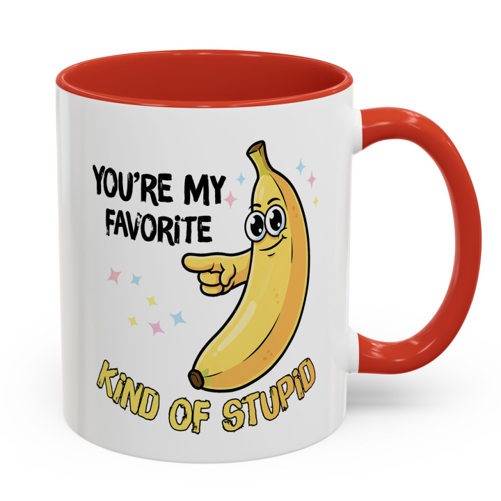 Funny Banana Mug – You're My Favorite Kind of Stupid