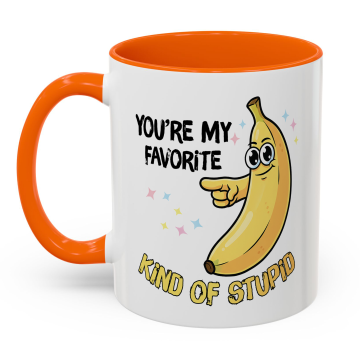 Funny Banana Mug – You're My Favorite Kind of Stupid