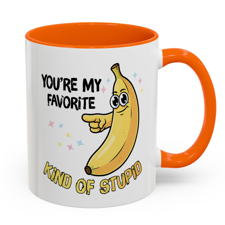 Funny Banana Mug – You're My Favorite Kind of Stupid