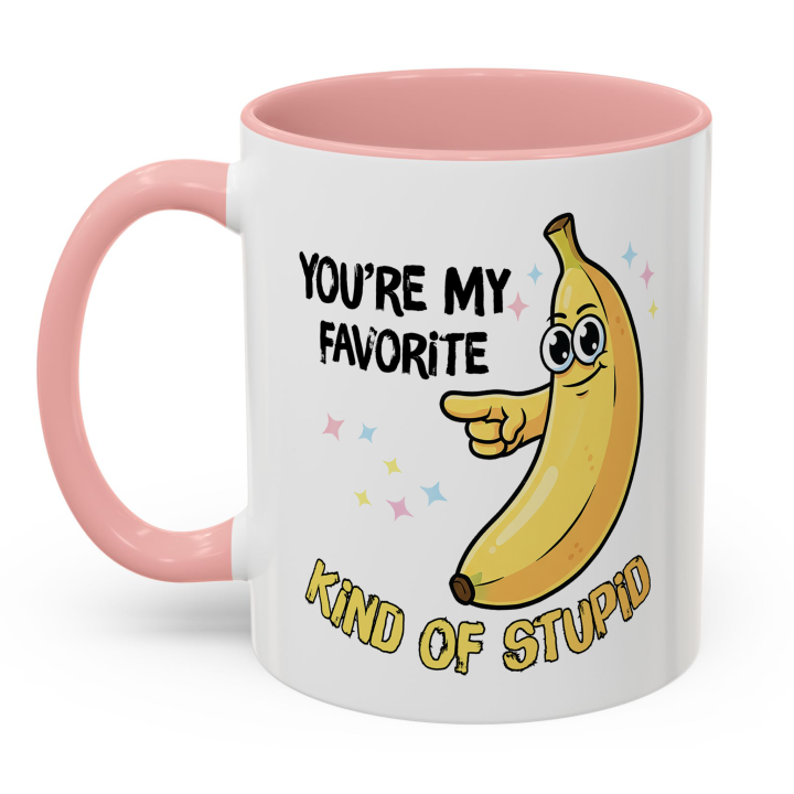 Funny Banana Mug – You're My Favorite Kind of Stupid