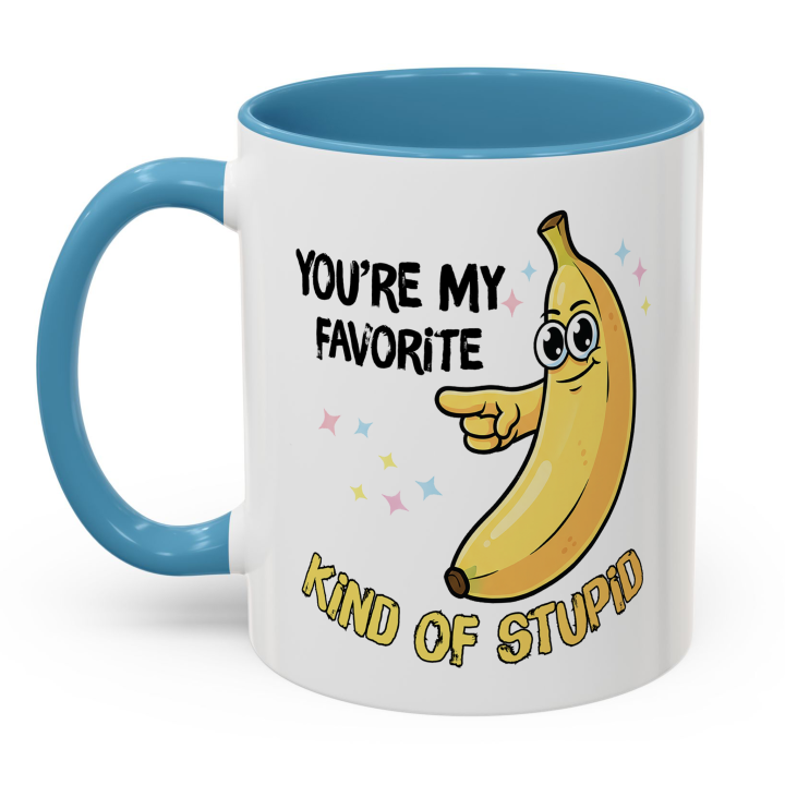 Funny Banana Mug – You're My Favorite Kind of Stupid