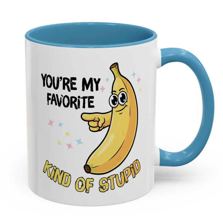 Funny Banana Mug – You're My Favorite Kind of Stupid