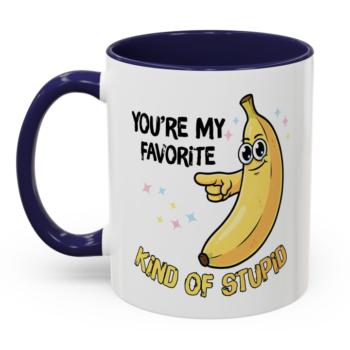 Funny Banana Mug – You're My Favorite Kind of Stupid