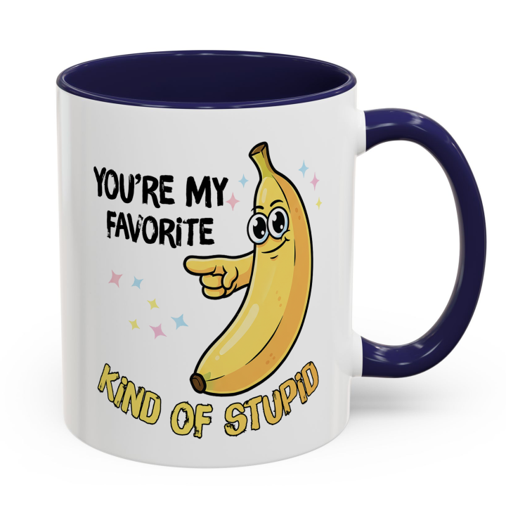 Funny Banana Mug – You're My Favorite Kind of Stupid