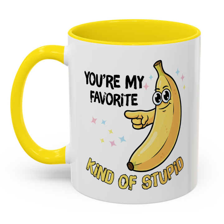 Funny Banana Mug – You're My Favorite Kind of Stupid