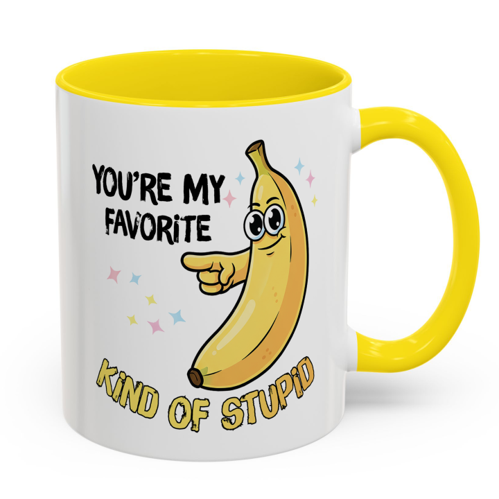 Funny Banana Mug – You're My Favorite Kind of Stupid
