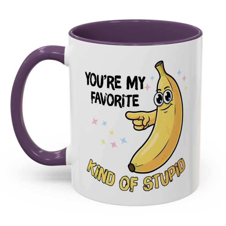 Funny Banana Mug – You're My Favorite Kind of Stupid