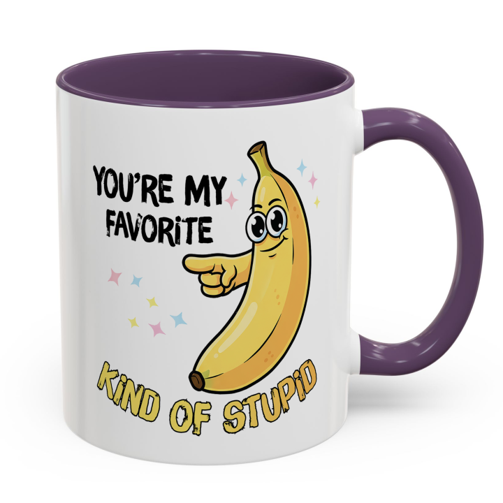 Funny Banana Mug – You're My Favorite Kind of Stupid
