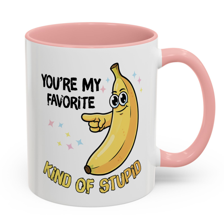 Funny Banana Mug – You're My Favorite Kind of Stupid