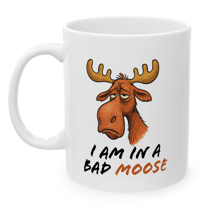 Funny Moose Mug – "I Am in a Bad Moose"
