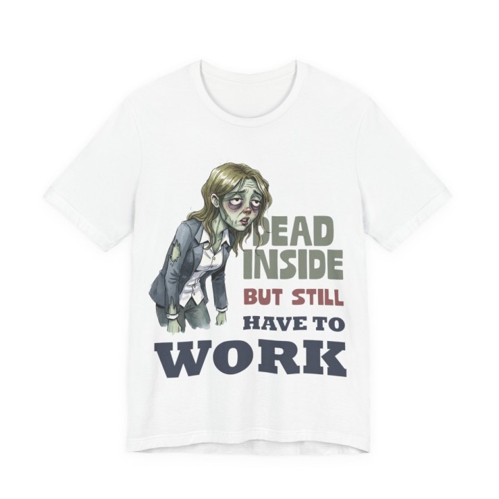 Funny Office Zombie T-Shirt – “Dead Inside But Still Have To Work” – Sarcastic Coworker Gift Tee