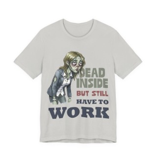 Funny Office Zombie T-Shirt – “Dead Inside But Still Have To Work” – Sarcastic Coworker Gift Tee