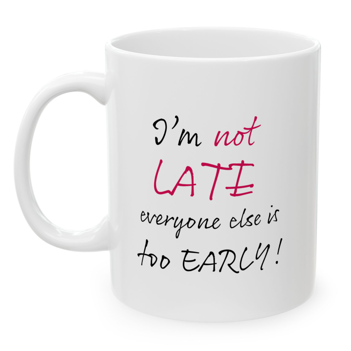 Funny “I’m Not Late” Coffee Mug – Night Owl Office Humor Gift 11oz/15oz