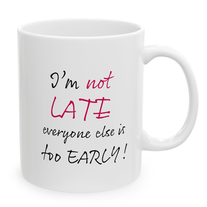 Funny “I’m Not Late” Coffee Mug – Night Owl Office Humor Gift 11oz/15oz