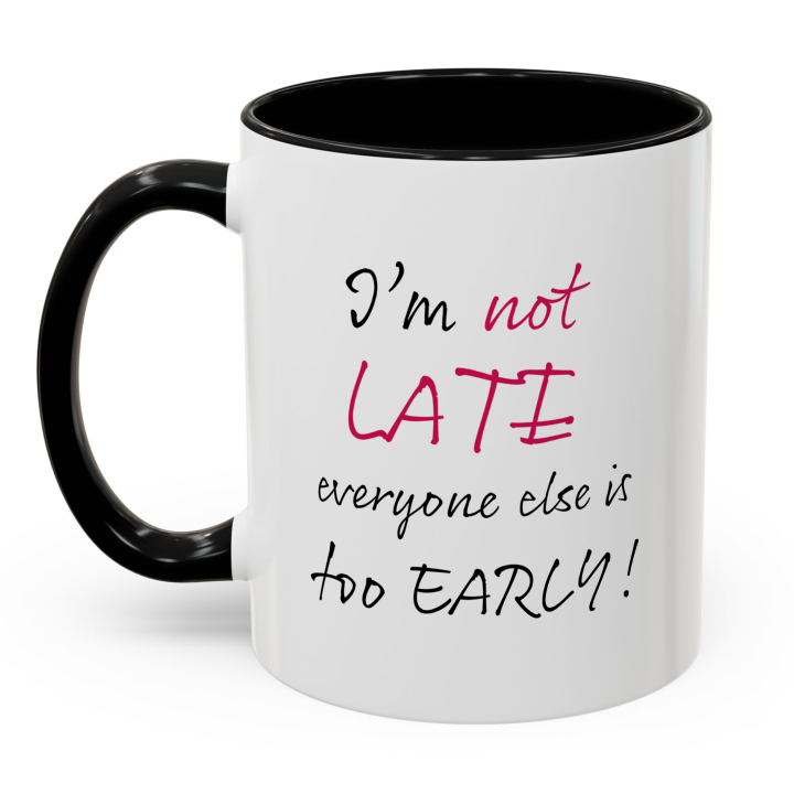 Funny “I’m Not Late” Coffee Mug – Night Owl Office Humor Gift 11oz/15oz